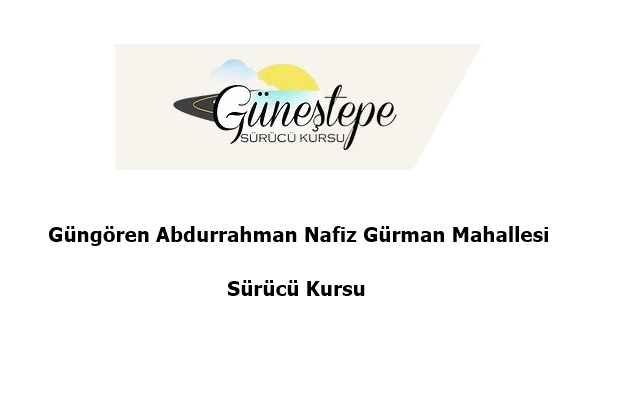 Güngören Abdurrahman Nafiz Gürman Mahallesi Sürücü Kursu