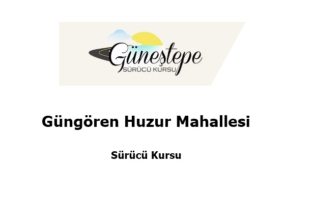 Güngören Huzur Mahallesi Sürücü Kursu